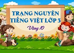 Trạng Nguyên Tiếng Việt Lớp 3 Vòng 2